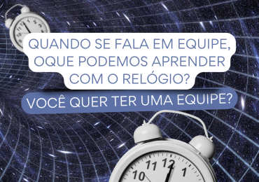 Quando se fala em equipe, Oque podemos aprender com o Relógio?