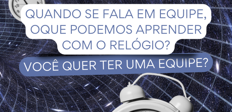 Quando se fala em equipe, Oque podemos aprender com o Relógio?